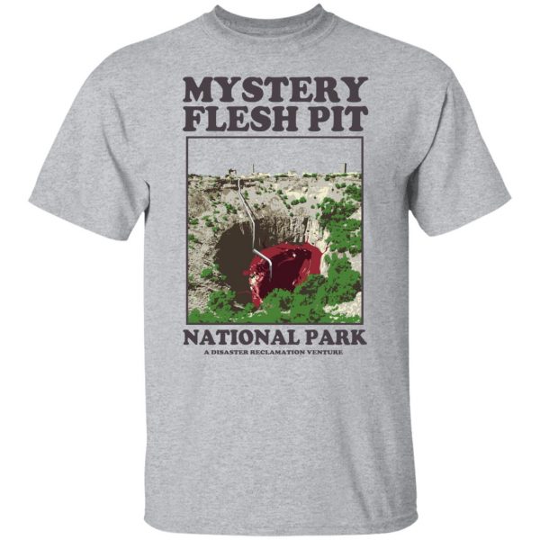 Mystery Flesh Pit National Park A Disaster Reclamation Venture T-Shirts, Hoodies, Sweater Top Trending 5