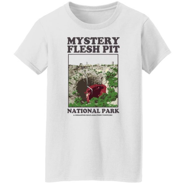 Mystery Flesh Pit National Park A Disaster Reclamation Venture T-Shirts, Hoodies, Sweater Top Trending 7