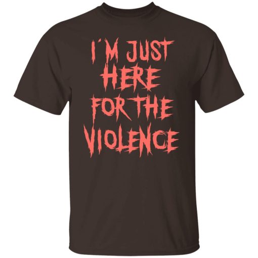 I'm Just Here For The Violence T-Shirts, Hoodies, Sweater 2