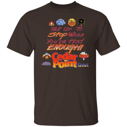 Tell Us To Stop When You've Had Enough Cedar Point T-Shirts, Hoodies, Sweater - Image 2