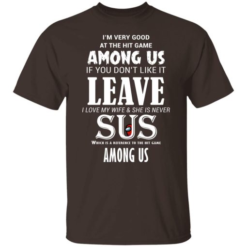 I'm Very Good At The Hit Game Among Us If You Don't Like It Leave I Love My Wife She Is Never Sus T-Shirts, Hoodies, Sweater 2