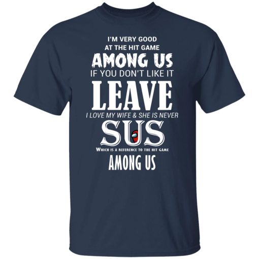 I'm Very Good At The Hit Game Among Us If You Don't Like It Leave I Love My Wife She Is Never Sus T-Shirts, Hoodies, Sweater 3