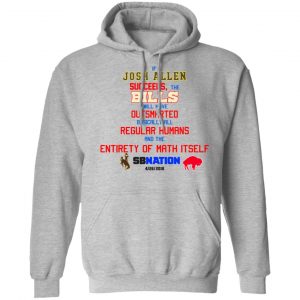 If Josh Allen Succeeds The Bills Will Here Outsmarted Basically All Regular Humans And The Entirety Of Math Itself Nation T-Shirts, Hoodies, Sweater 18