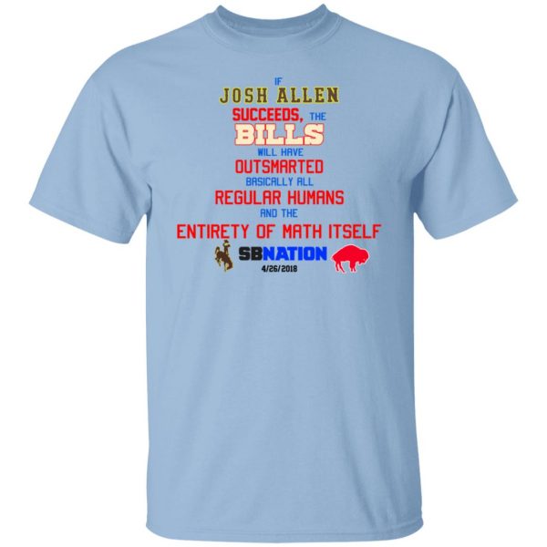 If Josh Allen Succeeds The Bills Will Here Outsmarted Basically All Regular Humans And The Entirety Of Math Itself Nation T-Shirts, Hoodies, Sweater 1