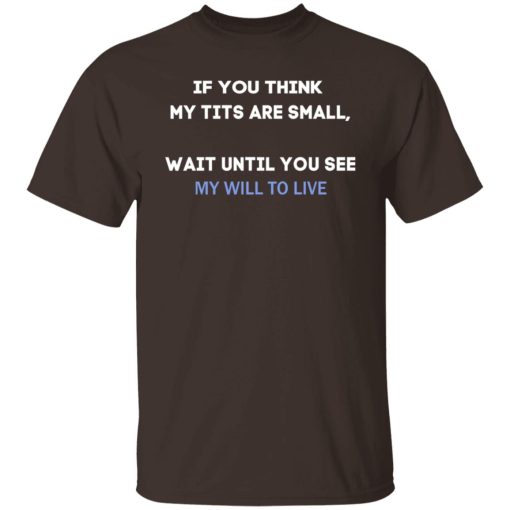 If You Think My Tits Are Small Wait Until You See My Will To Live T-Shirts, Hoodies, Sweater - Image 2