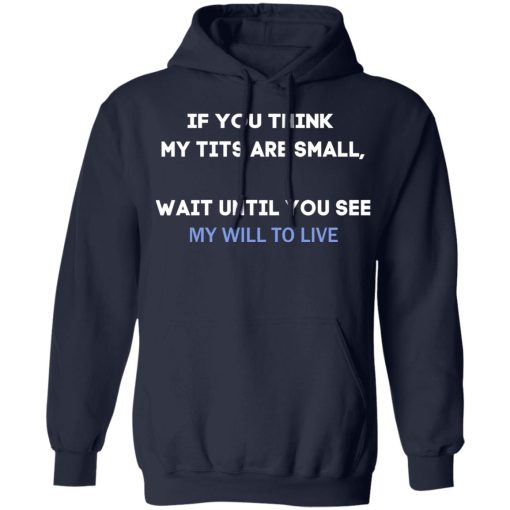 If You Think My Tits Are Small Wait Until You See My Will To Live T-Shirts, Hoodies, Sweater - Image 8