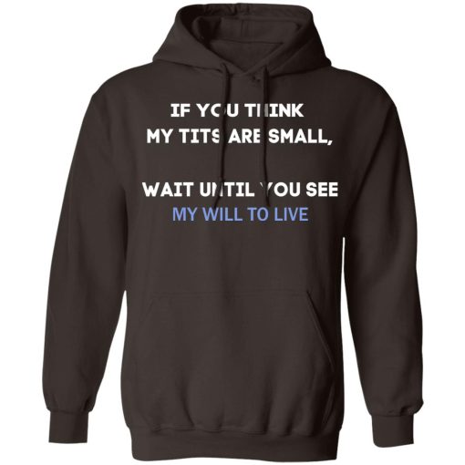 If You Think My Tits Are Small Wait Until You See My Will To Live T-Shirts, Hoodies, Sweater - Image 9