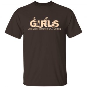 Girls Just Want To Have Fun Coding T-Shirts, Hoodies, Sweater Apparel 2