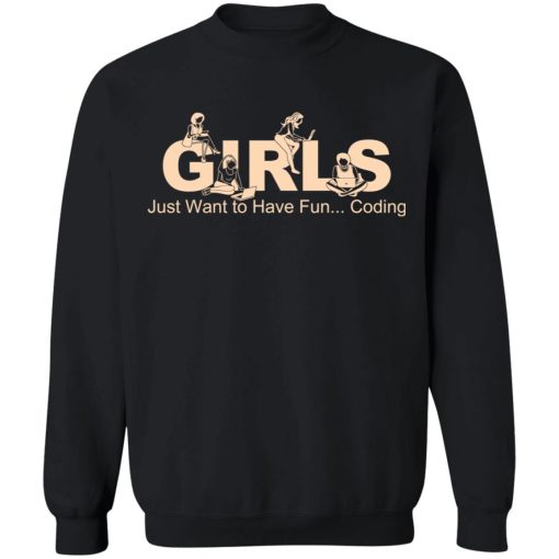 Girls Just Want To Have Fun Coding T-Shirts, Hoodies, Sweater 11