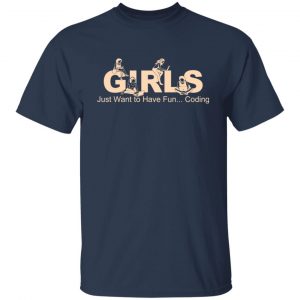 Girls Just Want To Have Fun Coding T-Shirts, Hoodies, Sweater 14