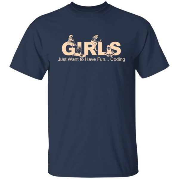 Girls Just Want To Have Fun Coding T-Shirts, Hoodies, Sweater 3