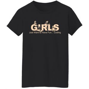 Girls Just Want To Have Fun Coding T-Shirts, Hoodies, Sweater 16