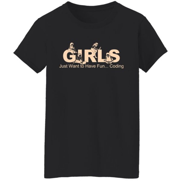 Girls Just Want To Have Fun Coding T-Shirts, Hoodies, Sweater 5