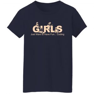 Girls Just Want To Have Fun Coding T-Shirts, Hoodies, Sweater 17