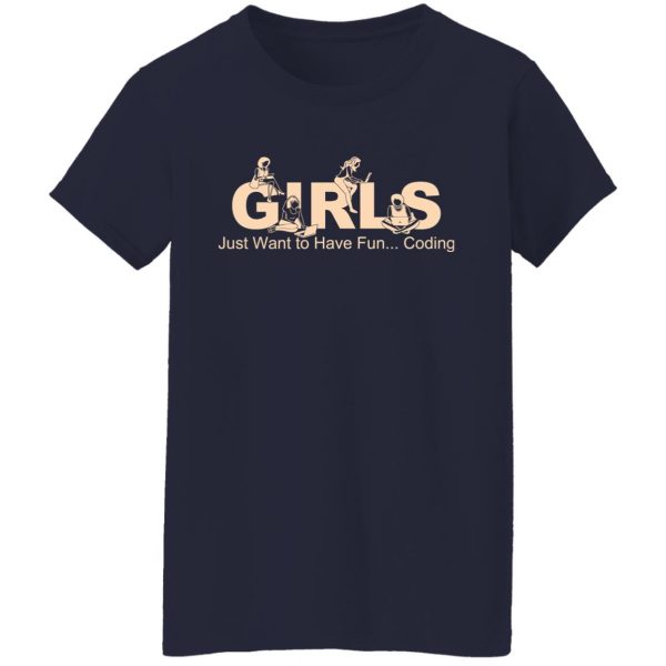 Girls Just Want To Have Fun Coding T-Shirts, Hoodies, Sweater 6