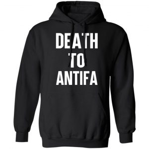 Death To Antifa T-Shirts, Hoodies, Sweater 18