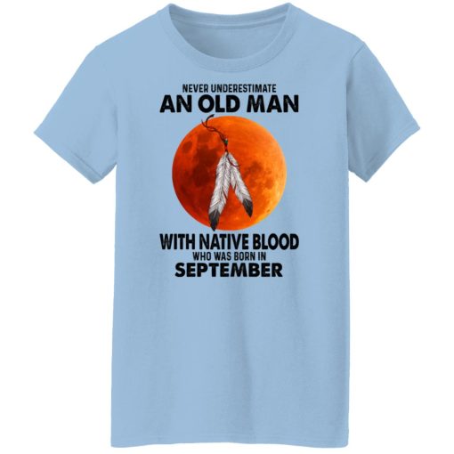 Never Underestimate An Old Man With Native Blood Who Was Born In September T-Shirts, Hoodies, Sweater 4