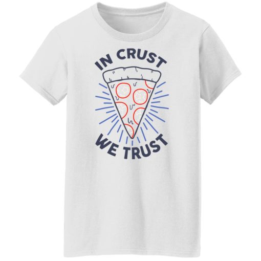 In Crust We Trust Funny Pizza Trash Taste T-Shirts, Hoodies, Sweater - Image 3