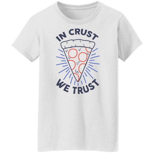 In Crust We Trust Funny Pizza Trash Taste T-Shirts, Hoodies, Sweater 3