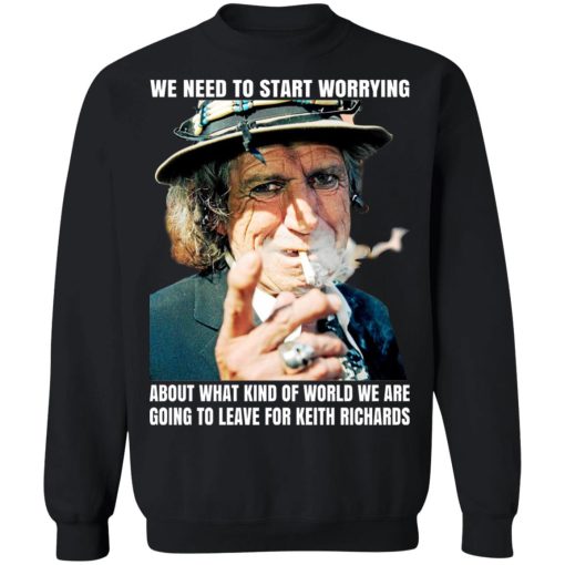 We Need To Start Worrying About What Kind Of World We Are Going To Leave For Keith Richards The Rolling Stones T-Shirts, Hoodies, Sweater 4