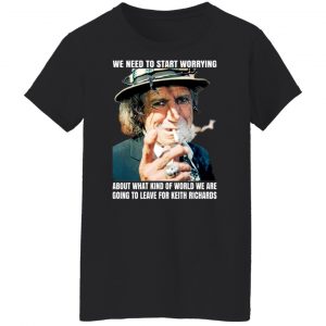 We Need To Start Worrying About What Kind Of World We Are Going To Leave For Keith Richards The Rolling Stones T-Shirts, Hoodies, Sweater 5