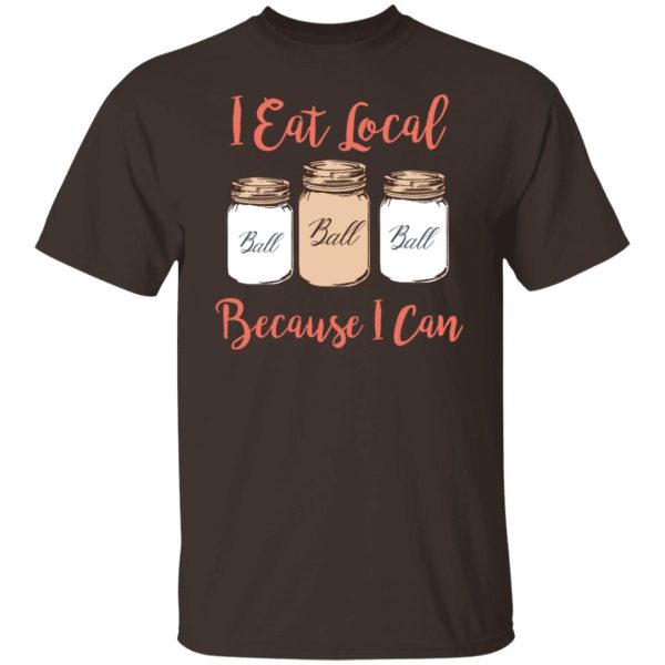 I Eat Local Because I Can Canning Season T-Shirts, Hoodies, Sweater Apparel 4