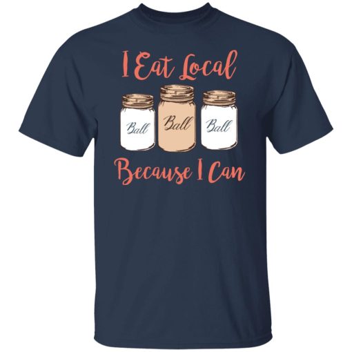 I Eat Local Because I Can Canning Season T-Shirts, Hoodies, Sweater - Image 3