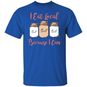 I Eat Local Because I Can Canning Season T-Shirts, Hoodies, Sweater 15