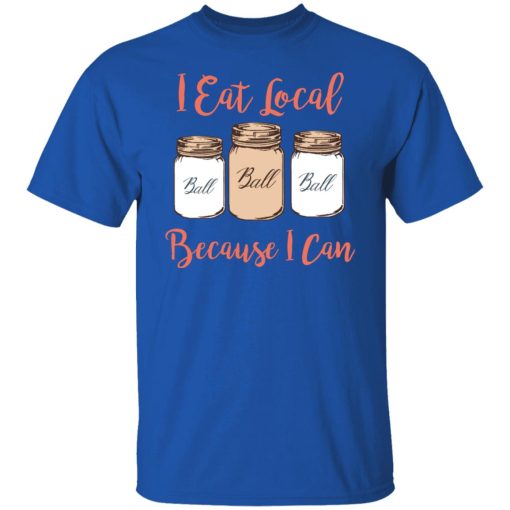 I Eat Local Because I Can Canning Season T-Shirts, Hoodies, Sweater - Image 4