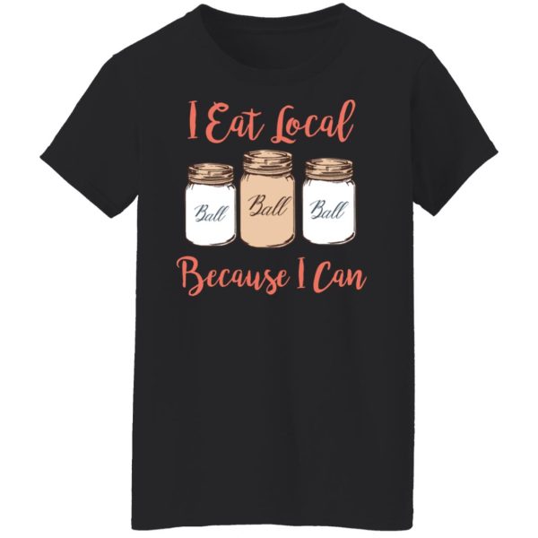I Eat Local Because I Can Canning Season T-Shirts, Hoodies, Sweater Apparel 7