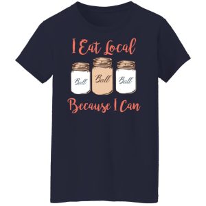 I Eat Local Because I Can Canning Season T-Shirts, Hoodies, Sweater 17
