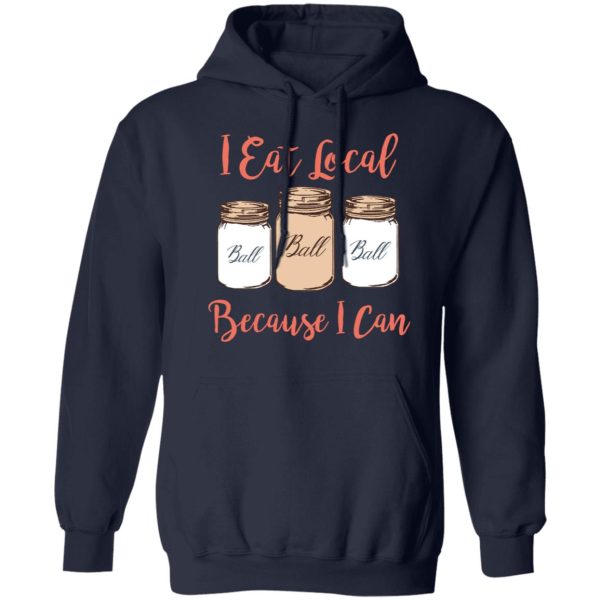 I Eat Local Because I Can Canning Season T-Shirts, Hoodies, Sweater Apparel 10