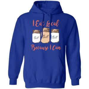 I Eat Local Because I Can Canning Season T-Shirts, Hoodies, Sweater 21