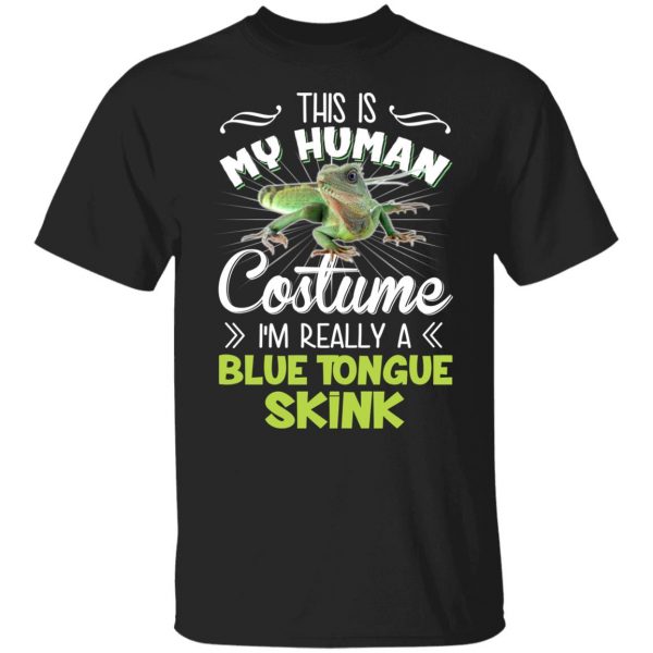 This Is My Human Costume I'm Really A Blue Tongue Skink T-Shirts, Hoodies, Sweater 1