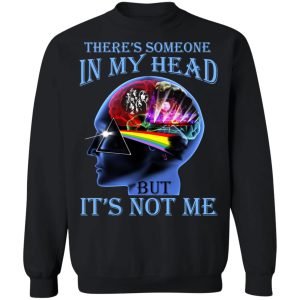 There's Someone In My Head But It's Not Me Pink Floyd T-Shirts, Hoodies, Sweater 22