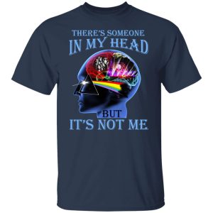There's Someone In My Head But It's Not Me Pink Floyd T-Shirts, Hoodies, Sweater 14