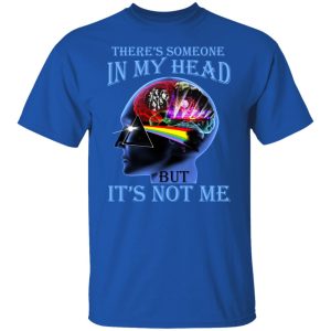 There's Someone In My Head But It's Not Me Pink Floyd T-Shirts, Hoodies, Sweater 15