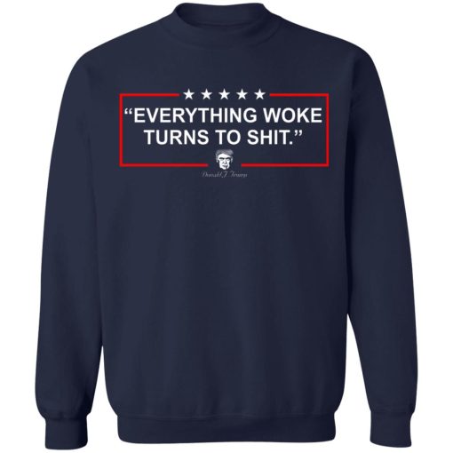 Funny Trump Everything Woke Turns to Shit Political Donald Trump T-Shirts, Hoodies, Sweater 12