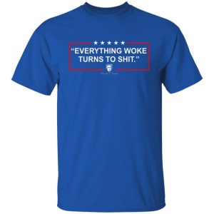 Funny Trump Everything Woke Turns to Shit Political Donald Trump T-Shirts, Hoodies, Sweater 15