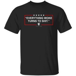 Funny Trump Everything Woke Turns to Shit Political Donald Trump T-Shirts, Hoodies, Sweater Apparel