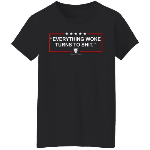 Funny Trump Everything Woke Turns to Shit Political Donald Trump T-Shirts, Hoodies, Sweater 5