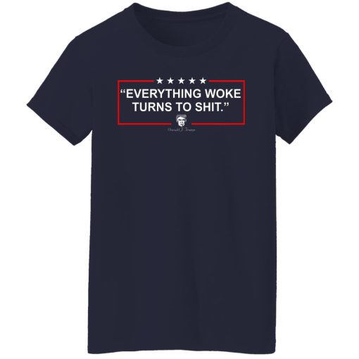 Funny Trump Everything Woke Turns to Shit Political Donald Trump T-Shirts, Hoodies, Sweater 6