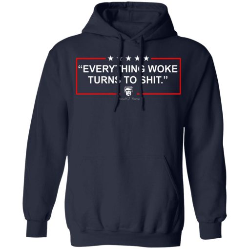 Funny Trump Everything Woke Turns to Shit Political Donald Trump T-Shirts, Hoodies, Sweater 8