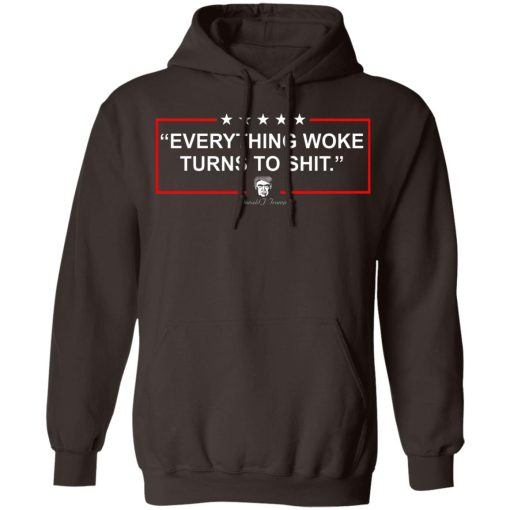 Funny Trump Everything Woke Turns to Shit Political Donald Trump T-Shirts, Hoodies, Sweater 9