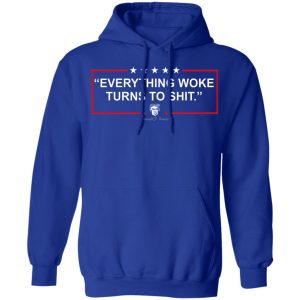 Funny Trump Everything Woke Turns to Shit Political Donald Trump T-Shirts, Hoodies, Sweater 21