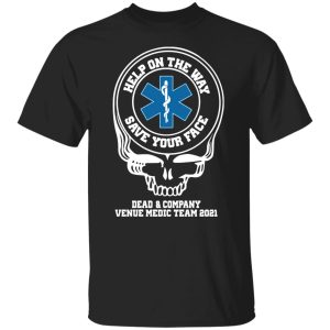 Dead & Company Venue Medic Team 2021 Help The Way Save Your Face Grateful Dead T-Shirts, Hoodies, Sweater Apparel