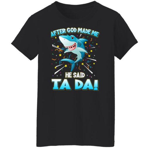 After God Made Me He Said Ta Da Funny Shark T-Shirts, Hoodies, Sweater 3