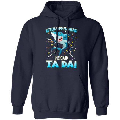 After God Made Me He Said Ta Da Funny Shark T-Shirts, Hoodies, Sweater 4