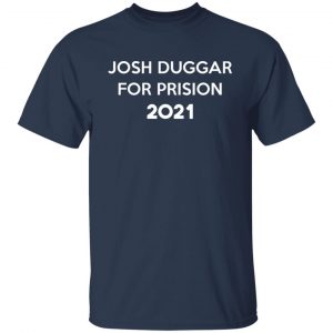 Josh Duggar For Prision 2021 T-Shirts, Hoodies, Sweater 14