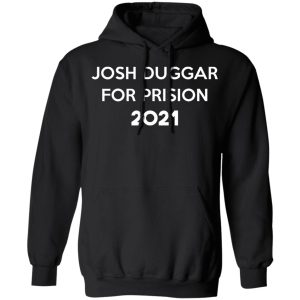 Josh Duggar For Prision 2021 T-Shirts, Hoodies, Sweater 18
